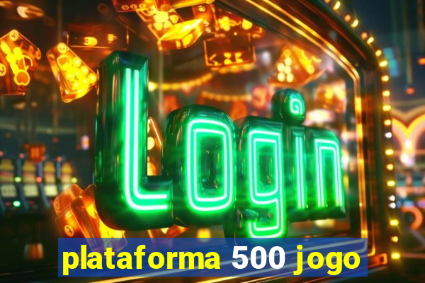 plataforma 500 jogo